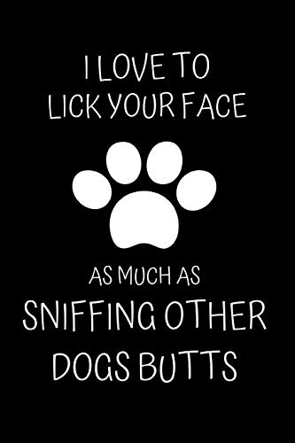 Stock image for I Love to Lick Your Face As Much as Sniffing other Dogs Butts: Fun Notebook Gift for Birthday / Christmas / Coworker / Dog Mom, Mum, Dad Gifts / Gift . Day Gift From Pet or Alternative to Card for sale by SecondSale