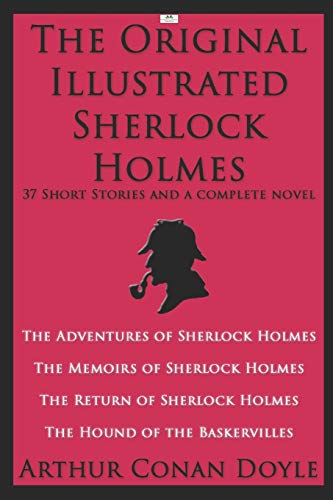Stock image for The Original Illustrated Sherlock Holmes: 37 Short Stories and a Novel (Classic Illustrated Edition): The Adventures of Sherlock Holmes; The Memoirs . Holmes; The Hound of the Baskervilles for sale by SecondSale