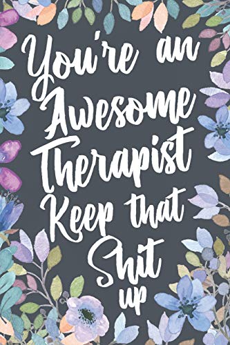 Stock image for You're An Awesome Therapist Keep That Shit Up: Funny Joke Appreciation Gift Idea for Therapists. Sarcastic Thank You Gag Notebook Journal & Sketch Diary Present. for sale by Goodwill of Colorado