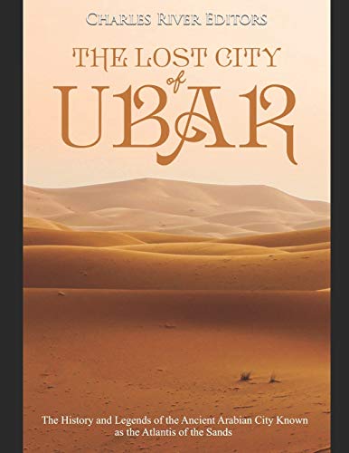 Imagen de archivo de The Lost City of Ubar: The History and Legends of the Ancient Arabian City Known as the Atlantis of the Sands a la venta por ThriftBooks-Atlanta