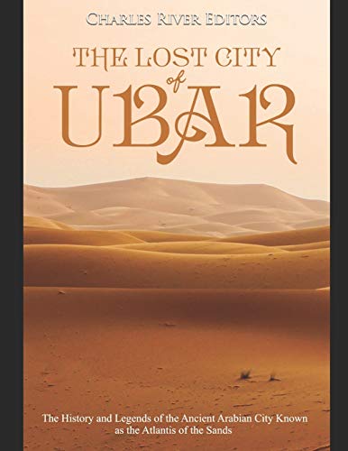 9781688087330: The Lost City of Ubar: The History and Legends of the Ancient Arabian City Known as the Atlantis of the Sands