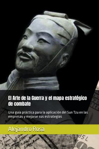 Stock image for El Arte de la Guerra y el mapa estratgico de combate: Una gua prctica para la aplicacin del Sun Tzu en las empresas y mejorar sus estrategias (Spanish Edition) for sale by Save With Sam