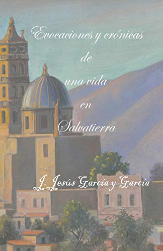 Beispielbild fr Evocaciones y crnicas de una vida en Salvatierra (Arcadia Salvaterrense) (Spanish Edition) zum Verkauf von Lucky's Textbooks