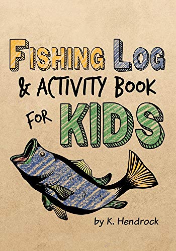 Fishing Log and Activity Book for Kids: 7x10 Inches, Over 100 Pages to Log Fishing Trips and Keep Your Little One Occupied. [Book]