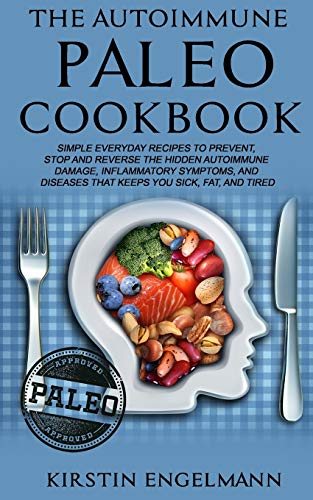 Stock image for The Autoimmune Paleo Cookbook: Simple Everyday Recipes to Prevent, Stop and Reverse the Hidden Autoimmune Damage, Inflammatory Symptoms, and Diseases That Keeps You Sick, Fat, and Tired for sale by THE SAINT BOOKSTORE