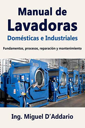 Stock image for Manual de Lavadoras Domsticas e Industriales: Fundamentos, procesos, reparacin y mantenimiento (Spanish Edition) for sale by Save With Sam