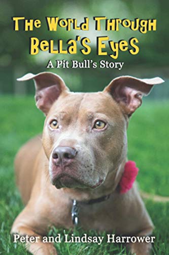 Stock image for The World Through Bella's Eyes: A Pit Bulls Story for sale by ThriftBooks-Atlanta