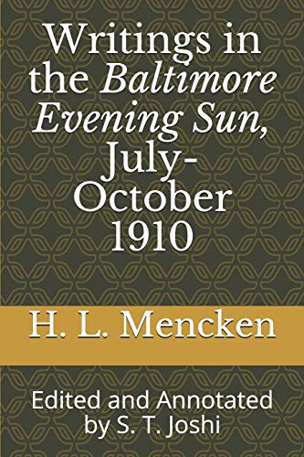 Stock image for Writings in the Baltimore Evening Sun, July-October 1910: Edited and Annotated by S. T. Joshi (Collected Essays and Journalism of H. L. Mencken) for sale by Revaluation Books