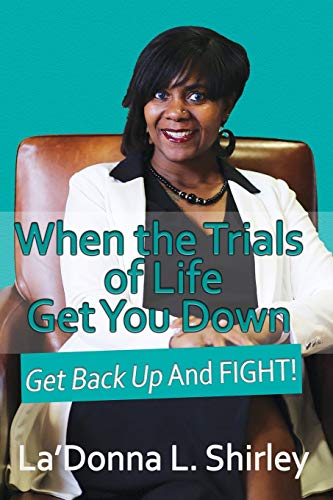 Imagen de archivo de When the Trials of Life Get You Down - Get Back Up AND FIGHT a la venta por Lucky's Textbooks