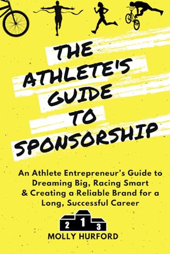 Imagen de archivo de The Athlete's Guide to Sponsorship: An Athlete Entrepreneur's Guide to Dreaming Big, Racing Smart & Creating a Reliable Brand for a Long, Successful C a la venta por ThriftBooks-Dallas