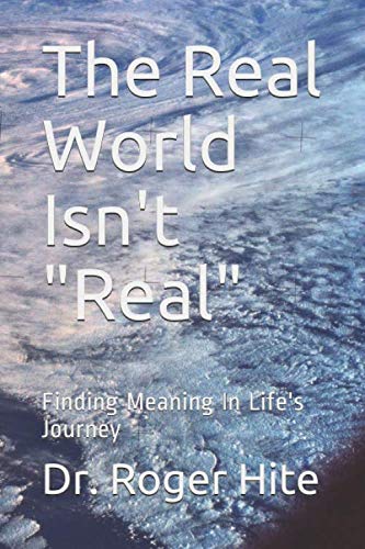 Stock image for The Real World Isn't "Real": Finding Meaning In Life's Journey for sale by Revaluation Books