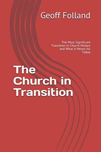 Stock image for The Church in Transition: The Most Significant Transition in Church History and What it Means for Today for sale by Big River Books