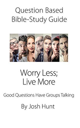 9781688438958: Question Based Bible Study Guide -- Worry Less; Live More: Good Questions Have Groups Talking: 292 (Good Questions Have Groups Have Talking)