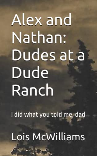 Stock image for Alex and Nathan: Dudes at a Dude Ranch: I did what you told me, dad (Alex's and Nathan's Adventures) for sale by Revaluation Books