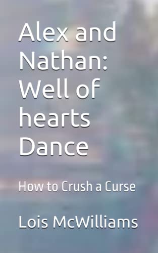 Stock image for Alex and Nathan: Well of hearts Dance: How to Crush a Curse (Alex's and Nathan's Adventures) for sale by Revaluation Books