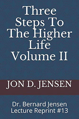 Stock image for Three Steps To The Higher Life Volume II: Dr. Bernard Jensen Lecture Reprint #13 for sale by Revaluation Books