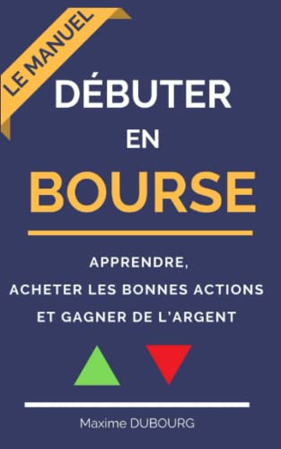 Stock image for D?buter en bourse: le manuel pour apprendre, acheter les bonnes actions et gagner de l'argent (French Edition) for sale by SecondSale