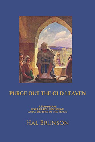 Imagen de archivo de Purge Out the Old Leaven: A Handbook for Church Discipline and A Defense of the Fence a la venta por ThriftBooks-Atlanta