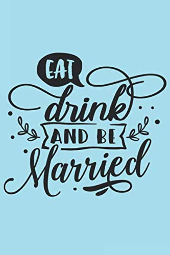 Stock image for Eat Drink And Be Married: Lined Wedding Bride or Groom Journal for Notes, Thoughts, Ideas, Reminders, Lists to do, Planning, Funny Bride-to-Be or Engagement Gift (6x9 inches) Marriage Notebook for sale by Revaluation Books