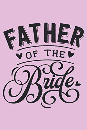 Stock image for Father Of The Bride: Blanko Wedding Bride or Groom Journal for Notes, Thoughts, Ideas, Reminders, Lists to do, Planning, Funny Bride-to-Be or Engagement Gift (6x9 inches) Marriage Notebook for sale by Revaluation Books