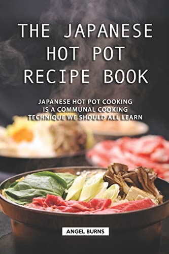 Beispielbild fr The Japanese Hot Pot Recipe Book: Japanese Hot Pot Cooking is a communal cooking technique we should all learn zum Verkauf von AwesomeBooks