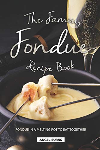 Stock image for The Famous Fondue Recipe Book: Fondue in A Melting Pot to Eat Together for sale by ThriftBooks-Atlanta