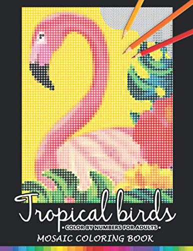 Stock image for Tropical Birds Color by Numbers for Adults: Mosaic Coloring Book Stress Relieving Design Puzzle Quest for sale by Revaluation Books