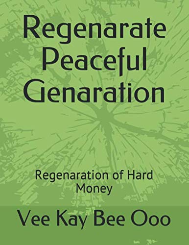 Stock image for Regenarate Peaceful Genaration: Regeneration of Hard Money (Volume) for sale by Revaluation Books