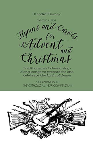 

Catholic All Year Hymns and Carols for Advent and Christmas: Traditional and classic sing- along-songs to prepare for and celebrate the birth of Jesus