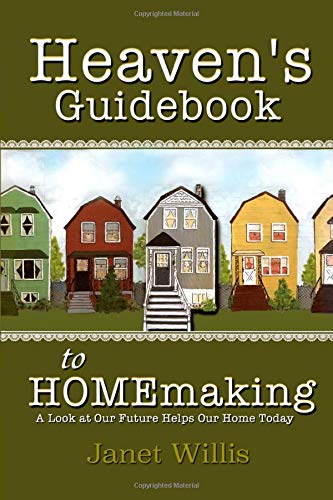 Imagen de archivo de Heaven's Guidebook to HOMEmaking: A Look at Our Future Helps Our Home Today a la venta por Revaluation Books