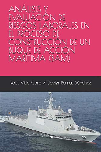 Imagen de archivo de ANLISIS Y EVALUACIN DE RIESGOS LABORALES EN EL PROCESO DE CONSTRUCCIN DE UN BUQUE DE ACCIN MARTIMA (BAM) (Spanish Edition) a la venta por Lucky's Textbooks