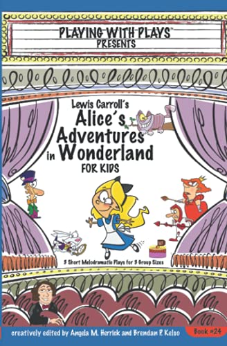 Stock image for Lewis Carroll's Alice's Adventures in Wonderland for Kids: 3 Short Melodramatic Plays for 3 Group Sizes: 24 (Playing With Plays) for sale by WorldofBooks