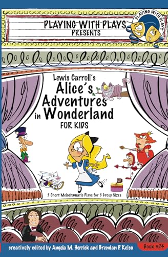 Stock image for Lewis Carroll's Alice's Adventures in Wonderland for Kids: 3 Short Melodramatic Plays for 3 Group Sizes: 24 (Playing With Plays) for sale by WorldofBooks