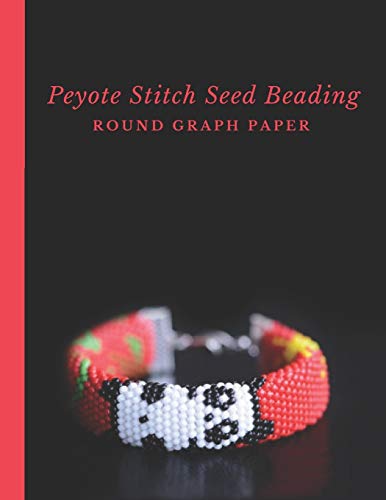 Imagen de archivo de Peyote Stitch Seed Beading Round Graph Paper: Bonus Materials List Pages for Each Graph Pattern Design a la venta por GreatBookPrices