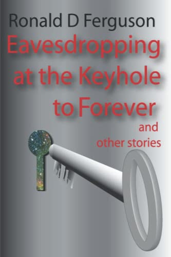 Stock image for Eavesdropping at the Keyhole to Forever: and Other Stories for sale by Revaluation Books