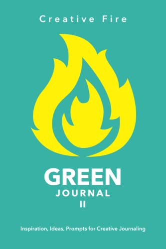 Beispielbild fr Creative Fire, GREEN Journal II: Inspiration, Ideas, Prompts for Creative Journaling: Journals for Creatives zum Verkauf von Revaluation Books