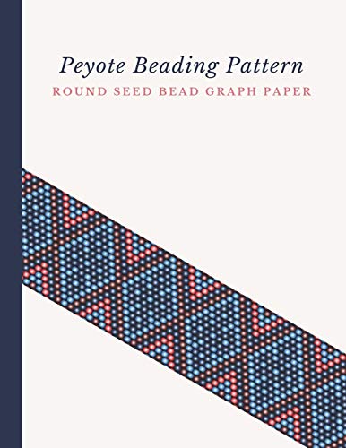 Imagen de archivo de Peyote Beading Pattern Round Seed Bead Graph Paper: Bonus Materials List Pages for Each Design Included a la venta por THE SAINT BOOKSTORE