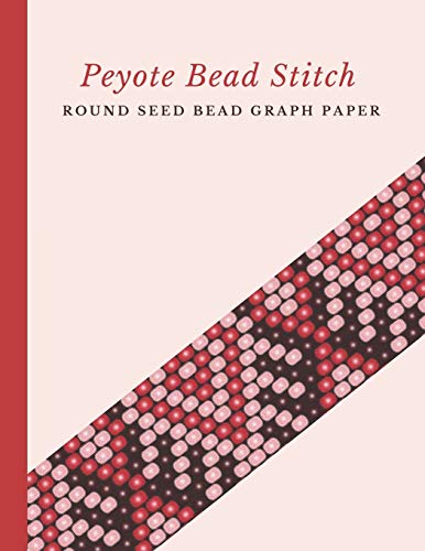 Imagen de archivo de Peyote Bead Stitch Round Seed Bead Graph Paper: Bonus Materials List Pages for Each One of Your Designs Included a la venta por Lucky's Textbooks
