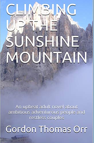 Stock image for Climbing Up the Sunshine Mountain: An upbeat adult novel about ambitious adventurous people and restless couples for sale by ThriftBooks-Atlanta