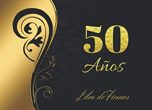 50 AÑOS: ELEGANTE LIBRO DE FIRMAS PARA CELEBRACIÓN DE CUMPLEAÑOS, RECOGE  COMENTARIOS Y FELICITACIONES DE TUS AMIGOS, FAMILIARES Y ALLEGADOS EN TU
