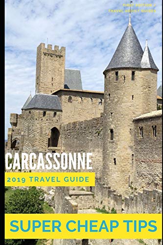 Stock image for Super Cheap Carcassonne - Travel Guide 2019: Enjoy a $1,000 trip to Carcassonne for under $150 for sale by ThriftBooks-Atlanta