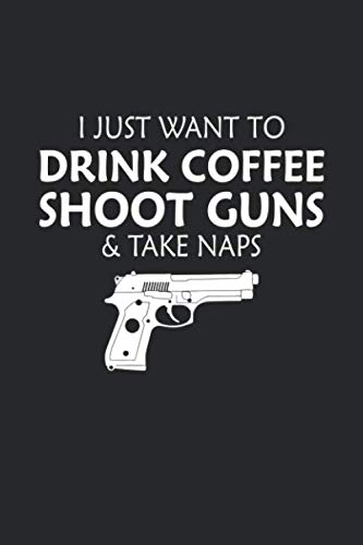 Beispielbild fr I Just Want to Drink Coffee, Shoot Guns and Take Naps: Gun Owners Blank Line Notebook, Gun Owners Notebook, Gun Owners Journal, Gun Owners Gift - 6x9 - 100 Wide Ruled Paper Pages, Blank Line Pages zum Verkauf von Revaluation Books