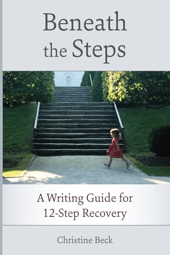 Stock image for Beneath the Steps:: A Writing Guide for 12-Step Recovery for sale by ZBK Books