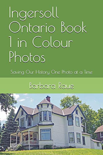 Imagen de archivo de Ingersoll Ontario Book 1 in Colour Photos: Saving Our History One Photo at a Time (Cruising Ontario) a la venta por Lucky's Textbooks