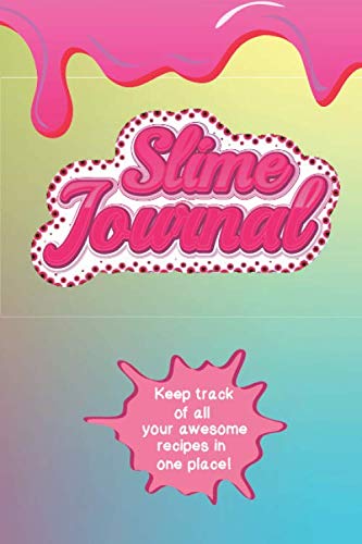Stock image for Slime Journal: Keep Track of All Your Awesome Recipes In One Place!: Save 20 of your favorite ooey, gooey, glittery, fluffy, glossy, buttery, rainbow, shiny, and more slime recipes for sale by Revaluation Books