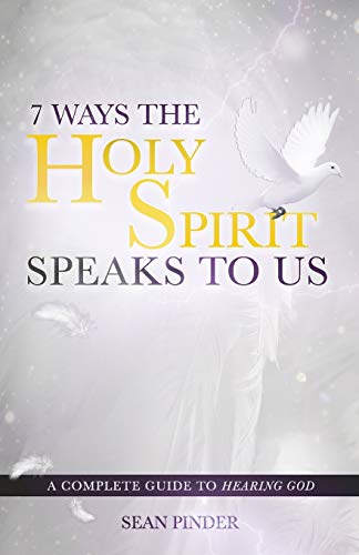 

7 Ways the Holy Spirit Speaks to Us : A Complete Guide to Hearing God