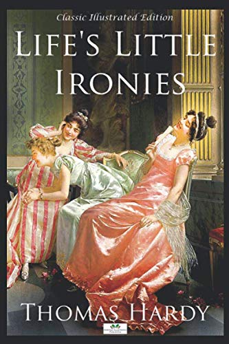 9781689020619: Life's Little Ironies - Classic Illustrated Edition