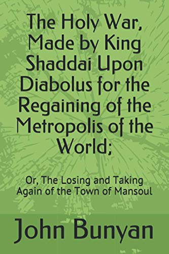 9781689084253: The Holy War, Made by King Shaddai Upon Diabolus for the Regaining of the Metropolis of the World;: Or, The Losing and Taking Again of the Town of Mansoul