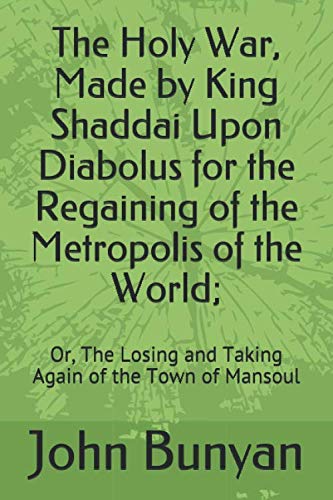 Stock image for The Holy War, Made by King Shaddai Upon Diabolus for the Regaining of the Metropolis of the World;: Or, The Losing and Taking Again of the Town of Mansoul for sale by Gulf Coast Books