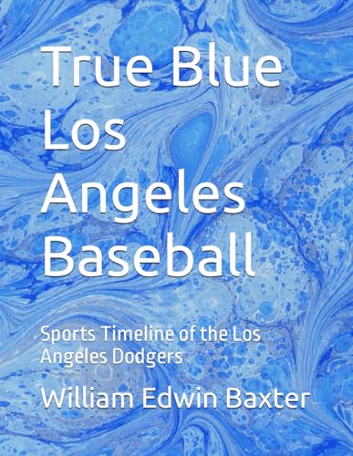 Stock image for True Blue Los Angeles Baseball: Sports Timeline of the Los Angeles Dodgers for sale by Revaluation Books